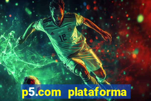 p5.com plataforma de jogos